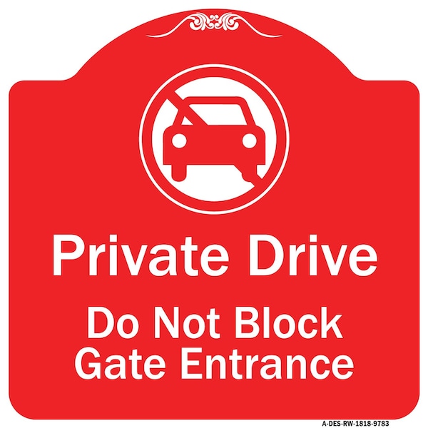 Signmission Private Drive Do Not Block Gate Entrance W/ No Car Heavy-Gauge Aluminum Sign, 18" H, RW-1818-9783 A-DES-RW-1818-9783 - main